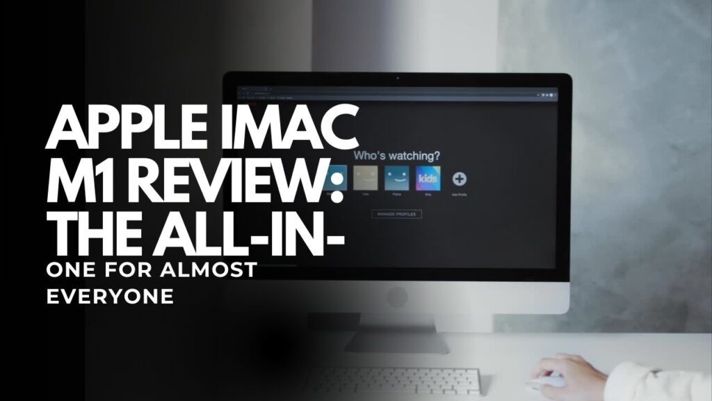 Apple iMac M1 Review: the all-in-one for almost everyone